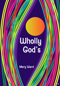 Image is in portrait with many colourful lines on either side of a yellow circle with text underneath. The text reads 'Wholly God's' followed by 'Mary Ward'.